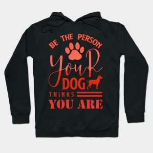 Be The Person Your Dog Thing You Are Hoodie